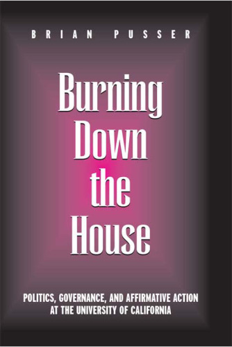 Burning Down the House: Politics, Governance, and Affirmative Action at the University of California (Frontiers in Education)