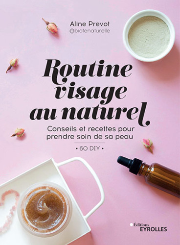 Routine visage au naturel:  conseils et recettes pour prendre soin de sa peau