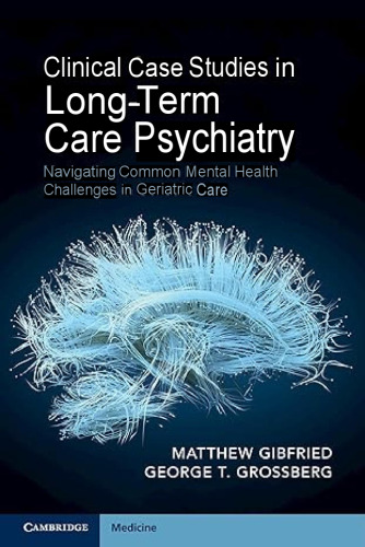 Clinical Case Studies in Long-Term Care Psychiatry: Navigating Common Mental Health Challenges in Geriatric Care