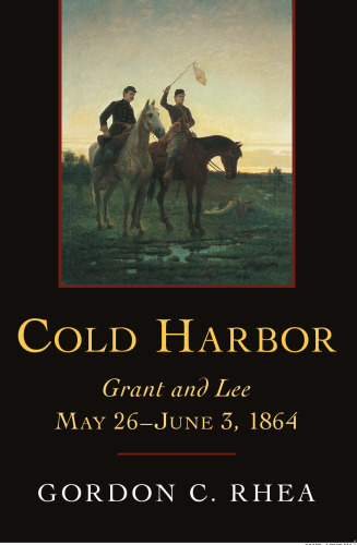 Cold Harbor: Grant and Lee, May 26-June 3, 1864