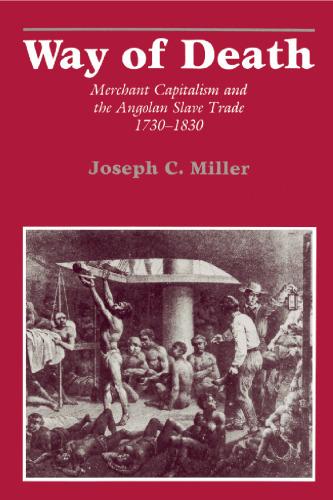 Way of Death: Merchant Capitalism and the Angolan Slave Trade, 1730-1830