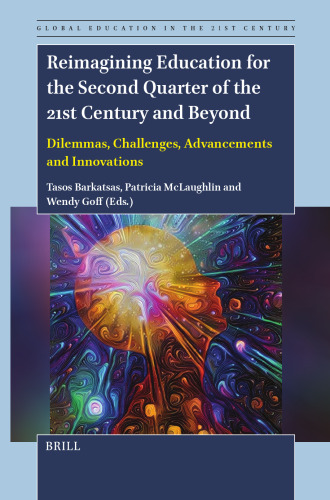 Reimagining Education for the Second Quarter of the 21st Century and Beyond: Dilemmas, Challenges, Advancements and Innovations