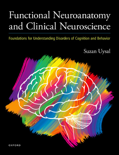 Functional Neuroanatomy and Clinical Neuroscience: Foundations for Understanding Disorders of Cognition and Behavior