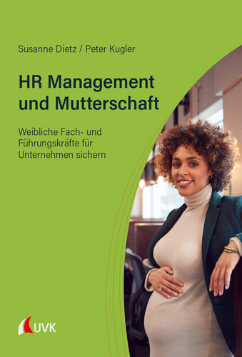 HR Management und Mutterschaft: Weibliche Fach- und Führungskräfte für Unternehmen sichern