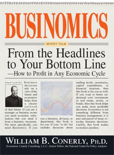Businomics From The Headlines To Your Bottom Line: How to Profit in Any Economic Cycle