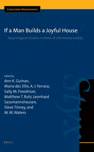 If a Man Builds a Joyful House: Assyriological Studies in Honor of Erie Verdun Leichty (Cuneiform Monographs)