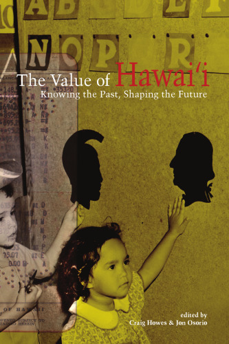 The Value of Hawaii: Knowing the Past, Shaping the Future (A Biography Monograph)