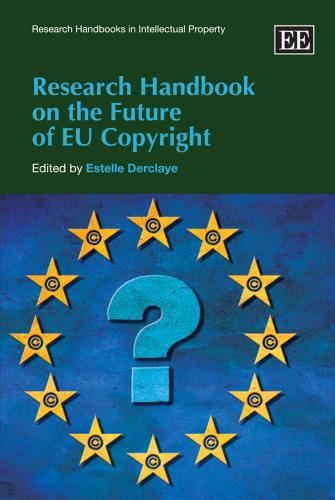 Research Handbook on the Future of EU Copyright (Research Handbooks in Intellectual Property)