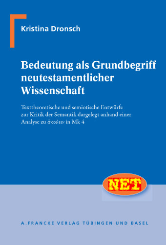 Bedeutung als Grundbegriff neutestamentlicher Wissenschaft: Texttheoretische und semiotische Entwürfe zur Kritik der Semantik dargelegt anhand einer Analyse zu α’κου´ειν in Mk 4