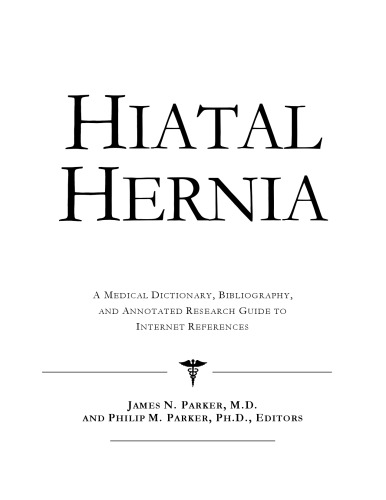 Hiatal Hernia - A Medical Dictionary, Bibliography, and Annotated Research Guide to Internet References