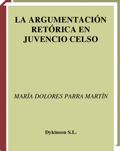 La Argumentacion Retorica En Juvencio Celso (Spanish Edition)