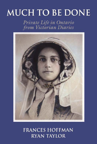 Much to Be Done: Private Life in Ontario From Victorian Diaries