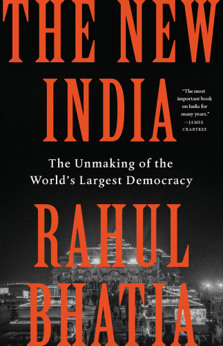 The New India - The Unmaking of the World's Largest Democracy