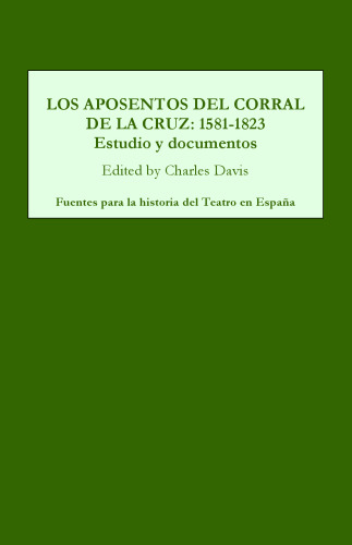 Los aposentos del Corral de la Cruz, 1581-1823: Estudio y documentos (Fuentes para la historia del Teatro en Espana)