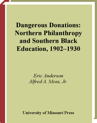 Dangerous Donations: Northern Philanthropy and Southern Black Education, 1902-1930