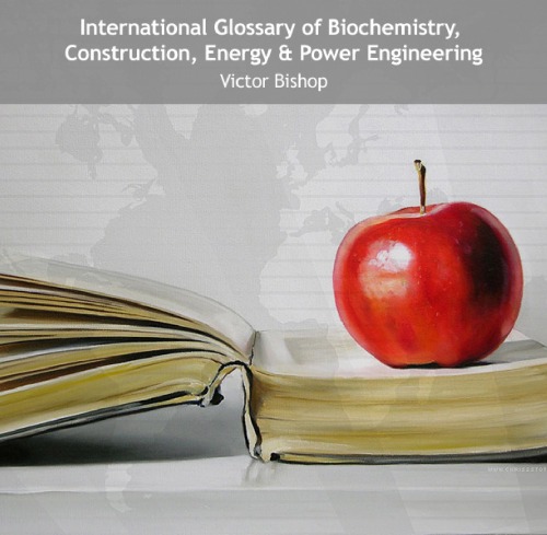 International Glossary of Biochemistry, Construction, Energy & Power Engineering