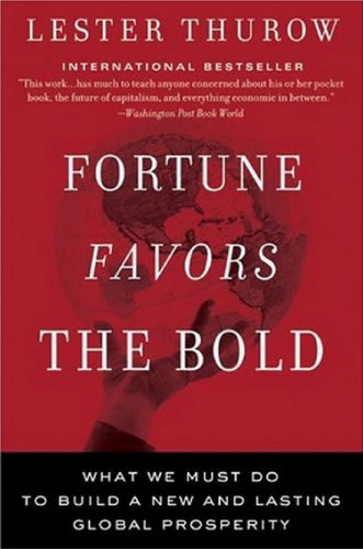 Fortune Favors the Bold: What We Must Do to Build a New and Lasting Global Prosperity