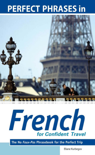 Perfect Phrases in French for Confident Travel: The No Faux-Pas Phrasebook for the Perfect Trip (Perfect Phrases Series)