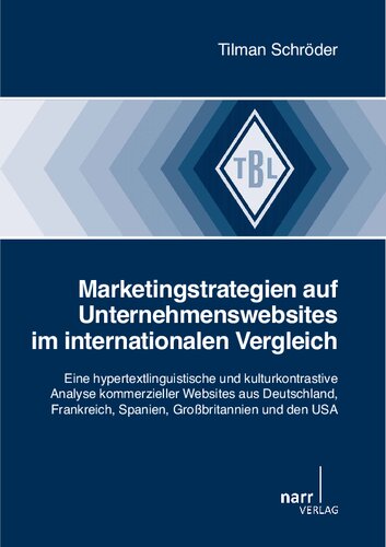 Marketingstrategien auf Unternehmenswebsites: Eine hypertextlinguistische und kulturkontrastive Analyse kommerzieller Websites aus Deutschland, Frankreich, Spanien, Großbritannien und den USA