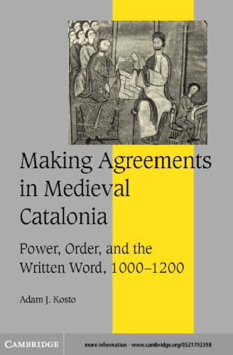 Making Agreements in Medieval Catalonia: Power, Order, and the Written Word, 1000-1200