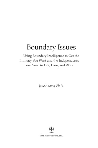 Boundary Issues: Using Boundary Intelligence to Get the Intimacy You Want and the Independence You Need in Life, Love, and Work