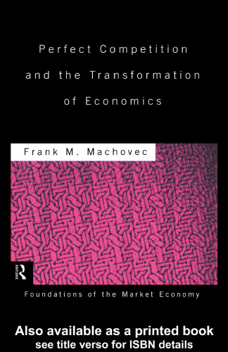 Perfect Competition and the Transformation of Economics (Foundations of the Market Economy)