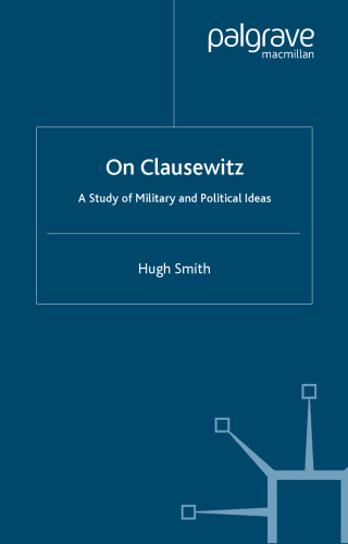 On Clausewitz: A Study of Military and Political Ideas