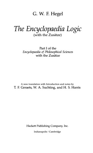 The Encyclopaedia Logic (with the Zusatze): Part I of the Encyclopaedia of Philosophical Sciences with the Zusatze