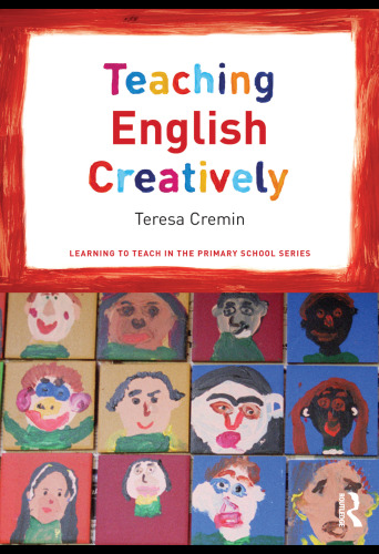 Teaching English Creatively (Learning to Teach in the Primary School Series)