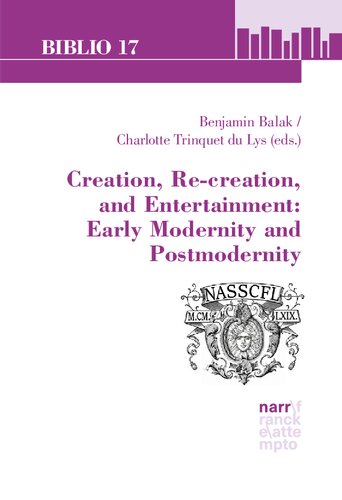 Creation, Re-creation, and Entertainment: Early Modernity and Postmodernity: Selected Essays from the 46th Annual Conference of the North American Society for Seventeenth-Century French Literature, Rollins College & The University of Central Florida, June 1-3, 2016