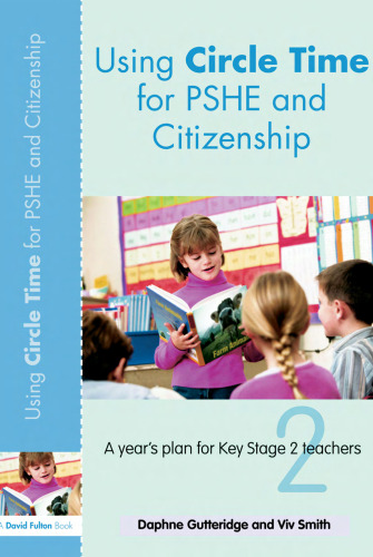 Using Circle Time for PHSE and Citizenship: A Years Plan for Key Stage 2 Teachers (David Fulton Books)