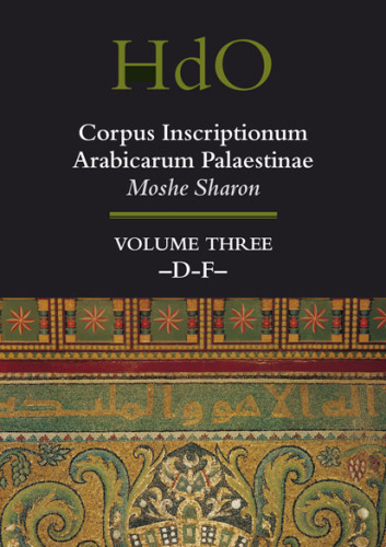 Corpus Inscriptionum Arabicarum Palaestinae (CIAP), Vol. 3: D-F (Handbook of Oriental Studies. Handbuch der Orientalistik)