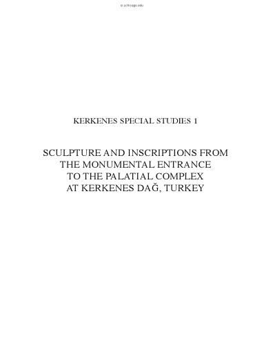 Kerkenes Special Studies 1: Sculpture and Inscriptions from the Monumental Entrance to the Palatial complex at Kerkenes, Turkey (The Oriental Institute of the University of Chicago)