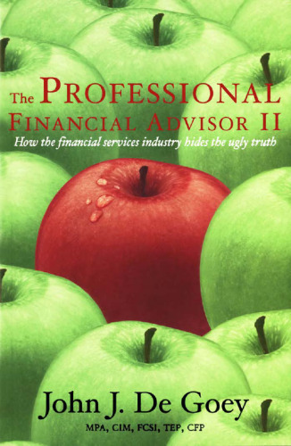 Professional Financial Advisor II: How the Financial Services Industry Hides the Ugly Truth