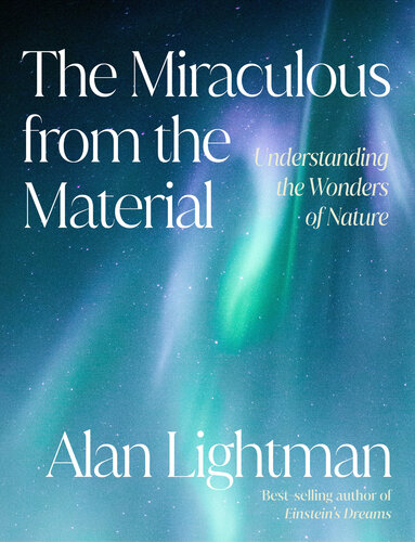 The Miraculous from the Material : Understanding the Wonders of Nature