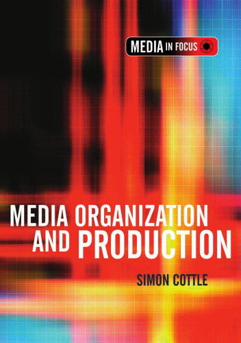 Media Organization and Production (Media in Focus Series (LTD))