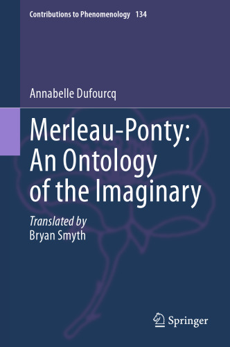 Merleau-Ponty: An Ontology of the Imaginary (Contributions to Phenomenology, 134)