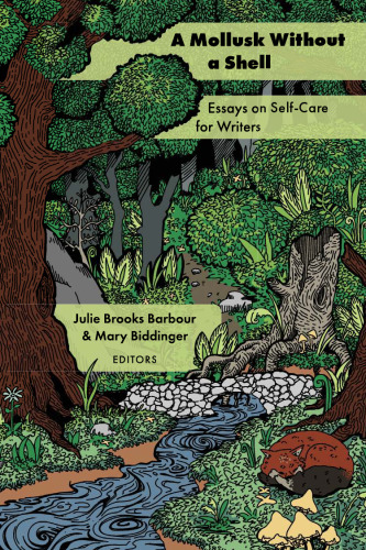 A Mollusk Without a Shell: Essays on Self-Care for Writers