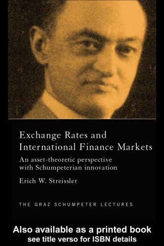 Exchange Rates and International Financial Markets: An Asset-Theoretic Perspective with Schumpeterian Innovation (The Graz Schumpeter Lectures)