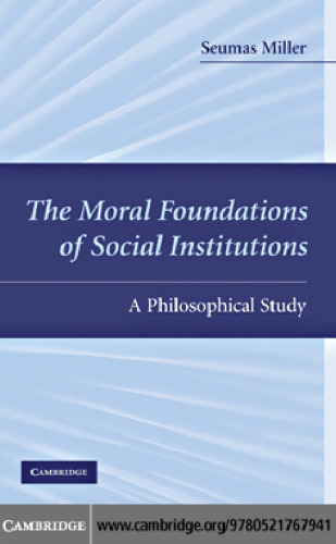 The Moral Foundations of Social Institutions: A Philosophical Study