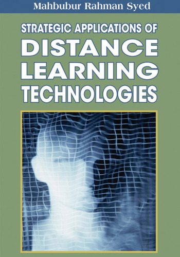 Strategic Applications of Distance Learning Technologies (Advances in Distance Education Technologies) (Premier Reference Source)