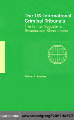 The UN International Criminal Tribunals: The Former Yugoslavia, Rwanda and Sierra Leone