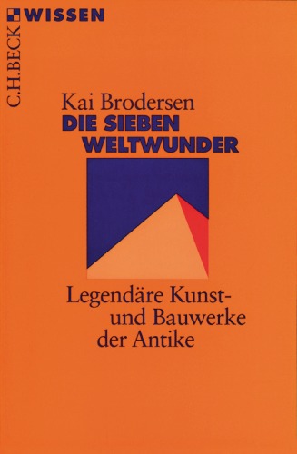 Die sieben Weltwunder. Legendare Kunst- und Bauwerke der Antike (Beck Wissen)