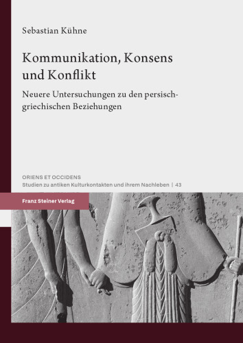 Kommunikation, Konsens und Konflikt: Neuere Untersuchungen zu den persisch-griechischen Beziehungen