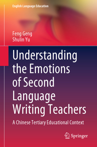 Understanding the Emotions of Second Language Writing Teachers: A Chinese Tertiary Educational Context