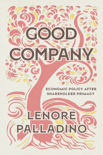 Good Company : Economic Policy after Shareholder Primacy