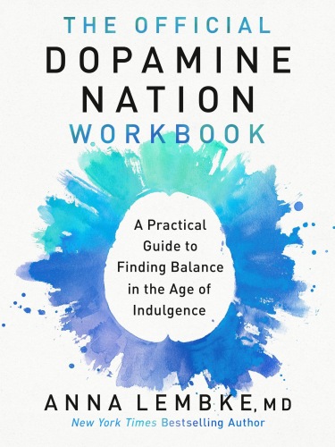 The Official Dopamine Nation Workbook : A Practical Guide to Finding Balance in the Age of Indulgence