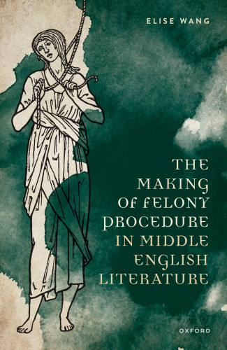 The Making of Felony Procedure in Middle English Literature