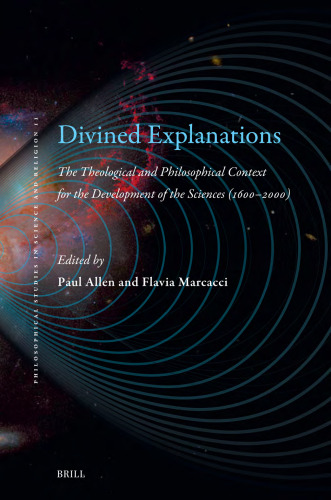 Divined Explanations. The Theological and Philosophical Context for the Development of the Sciences (1600-2000)