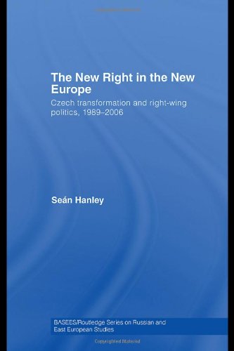 The New Right in the New Europe: Czech Transformation and Right-Wing Politics, 19892006 (Basees Routledge Series on Russian and East European Studies)